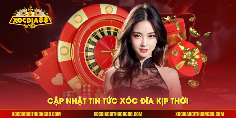 Cập nhật tin tức xóc đĩa kịp thời